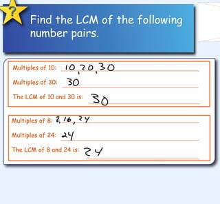 Multiples of 10: Multiples of 30:  The LCM of 10 and 30 is: Multiples of 8: Multiples of 24:  The LCM of 8 and 24 is: Find the LCM of the following number pairs. 