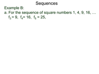 Example B:
a. For the sequence of square numbers 1, 4, 9, 16, …
f3 = 9, f4= 16, f5 = 25,
Sequences
 