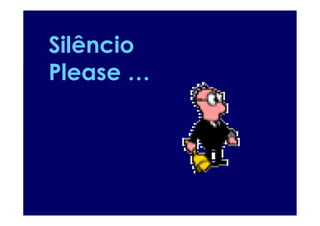 Silêncio
Please …
 