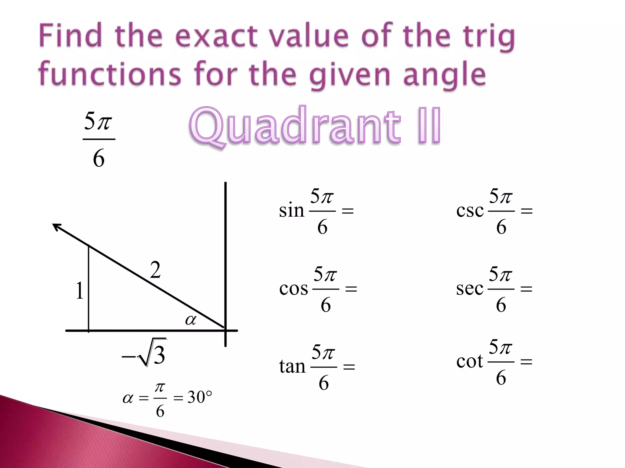 Find the exact value of the trig functions for the given angleQuadrant II