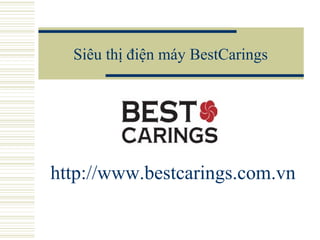 Siêu thị điện máy BestCarings
http://www.bestcarings.com.vn
 