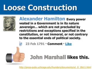 Alexander Hamilton Every power
vested in a Government is in its nature
sovereign… which are not precluded by
restrictions and exceptions specified in the
constitution, or not immoral, or not contrary
to the essential ends of political society.
23 Feb 1791 · Comment · Like
http://press-pubs.uchicago.edu/founders/documents/a1_8_18s11.html
likes this.
 