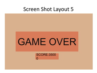 Screen Shot Layout 5
GAME OVER
SCORE:3500
0
 