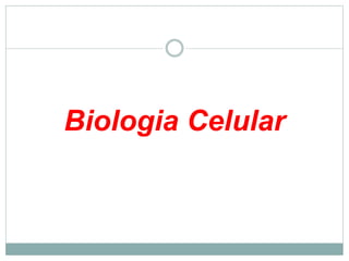 Biologia Celular
 