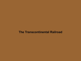 The Transcontinental Railroad
 