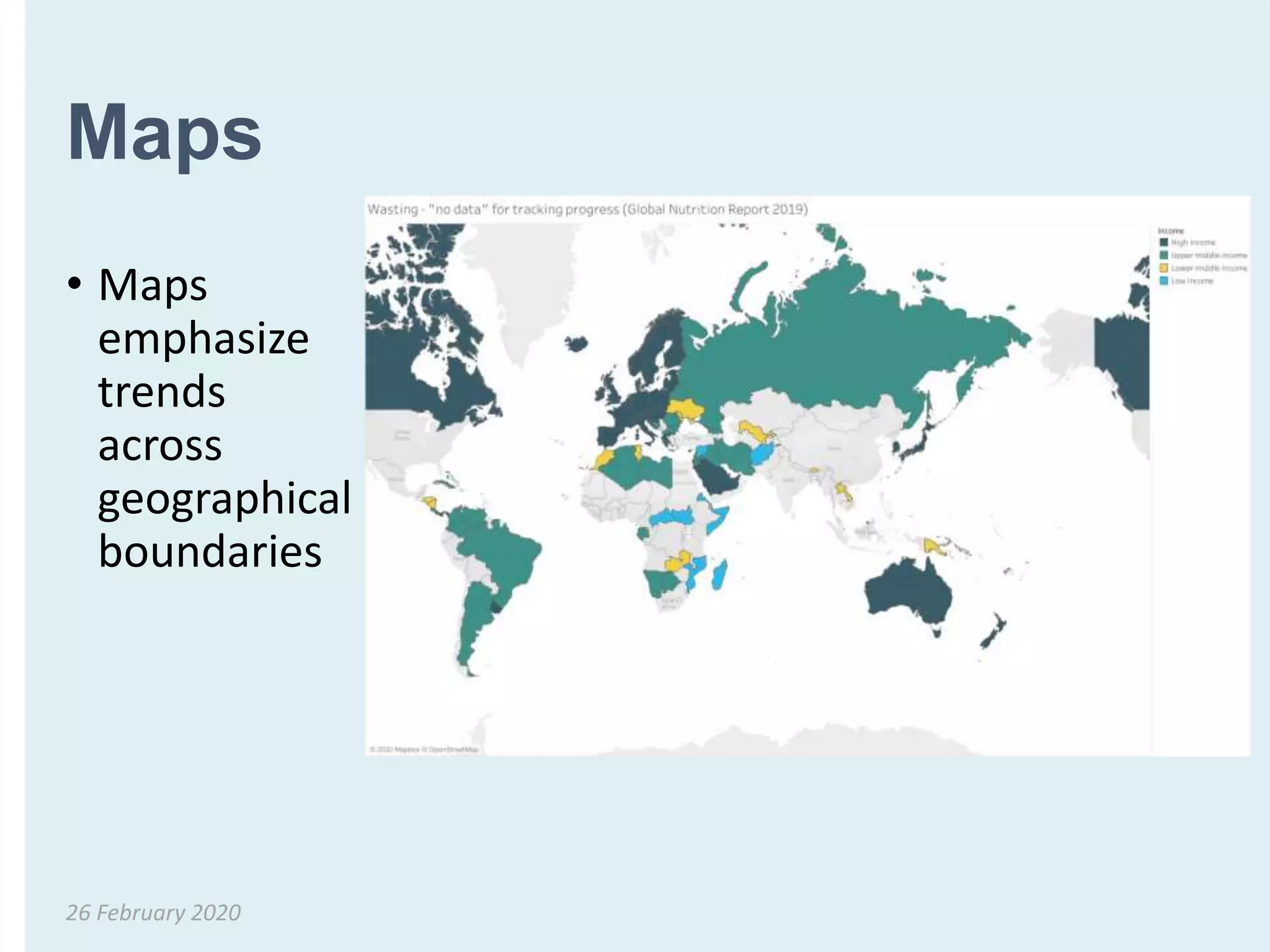 Maps
• Maps
emphasize
trends
across
geographical
boundaries
26 February 2020
 