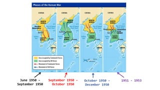 June 1950 –
September 1950
September 1950 –
October 1950
October 1950 –
December 1950
1951 - 1953
 