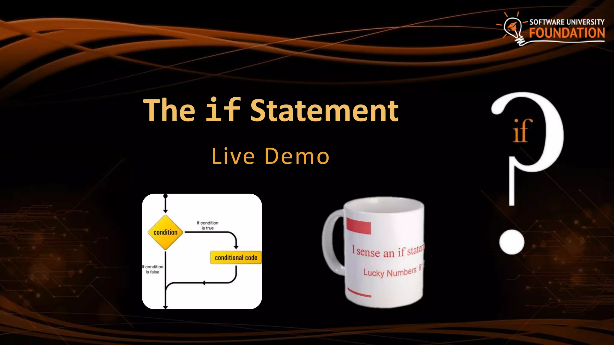The if Statement
Live Demo
 