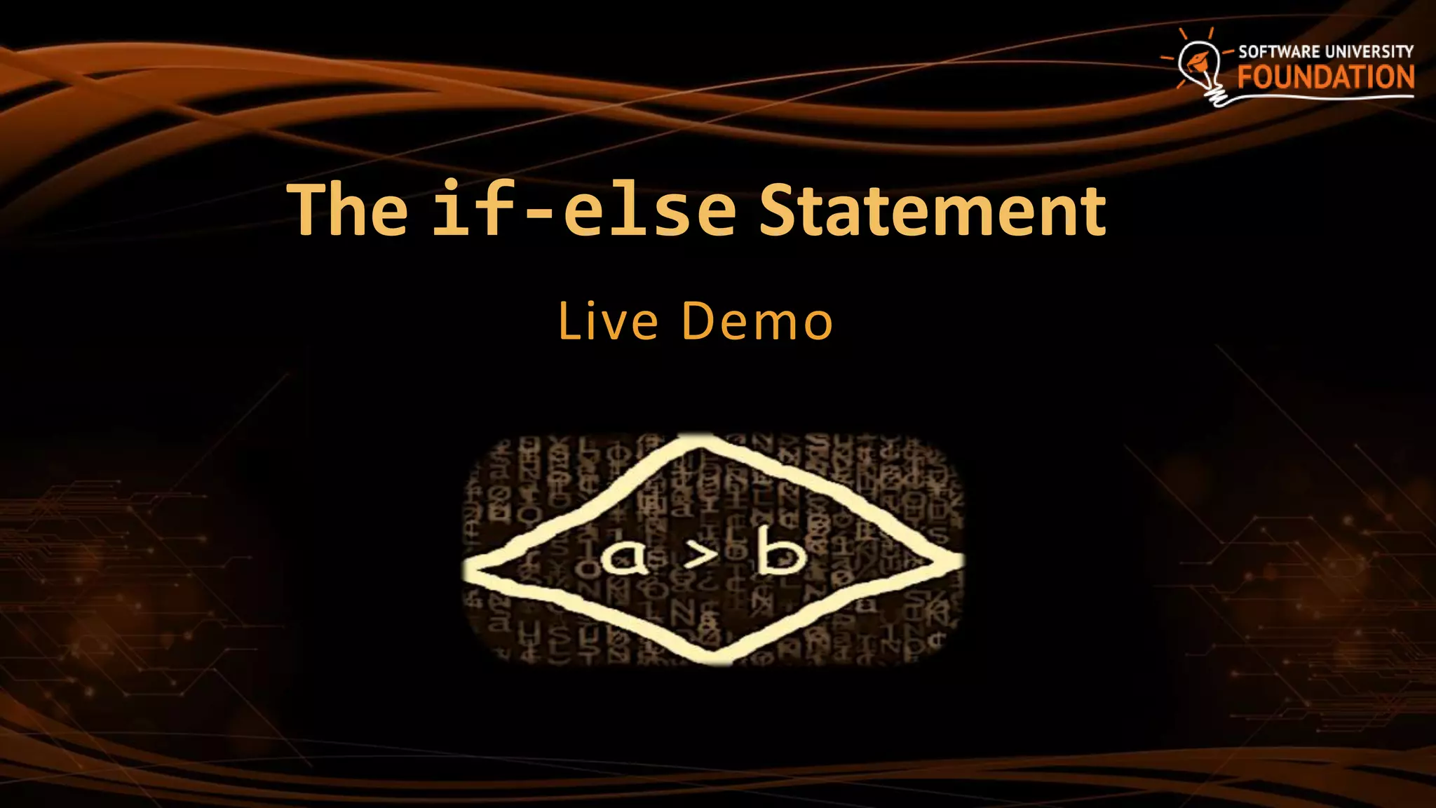 The if-else Statement
Live Demo
 