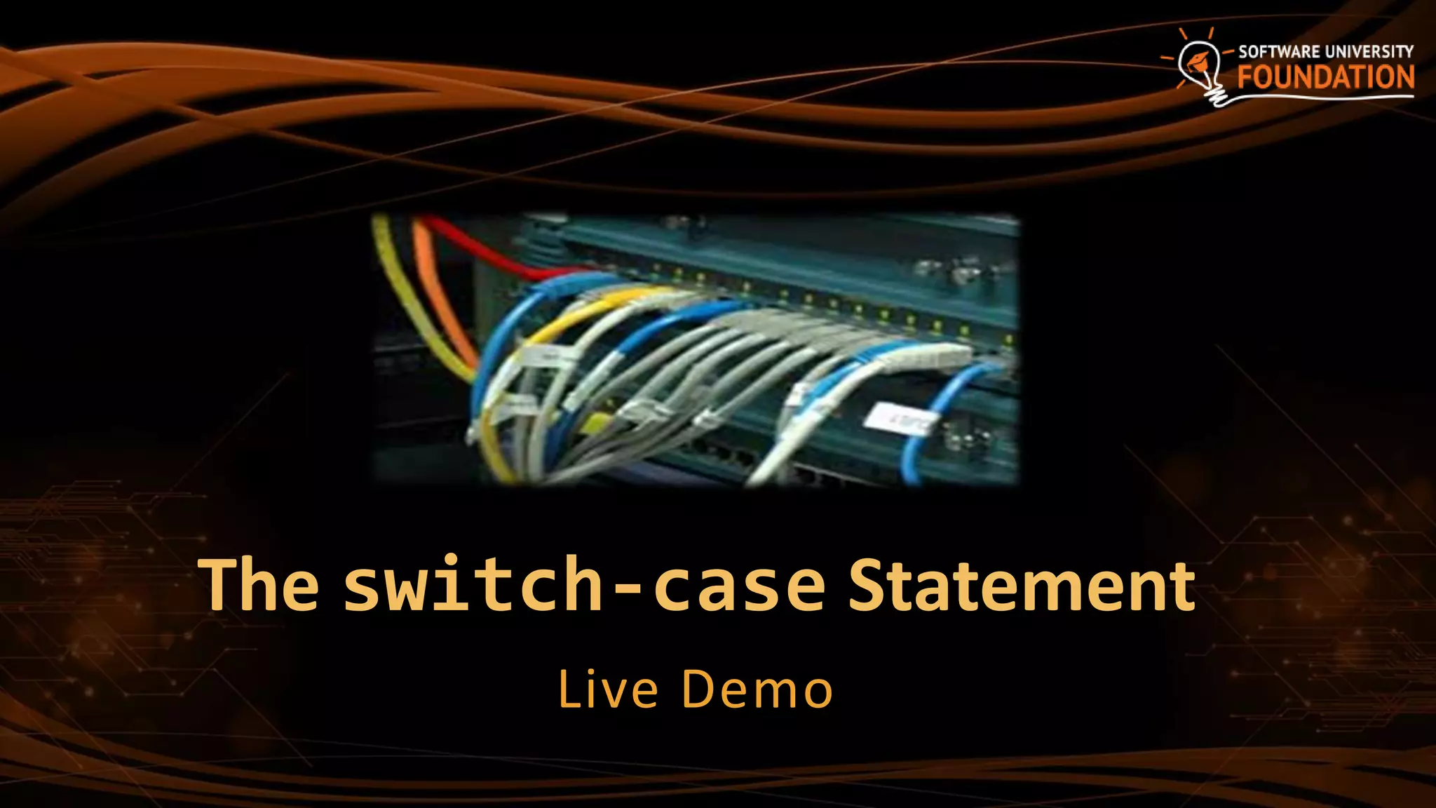 The switch-case Statement
Live Demo
 