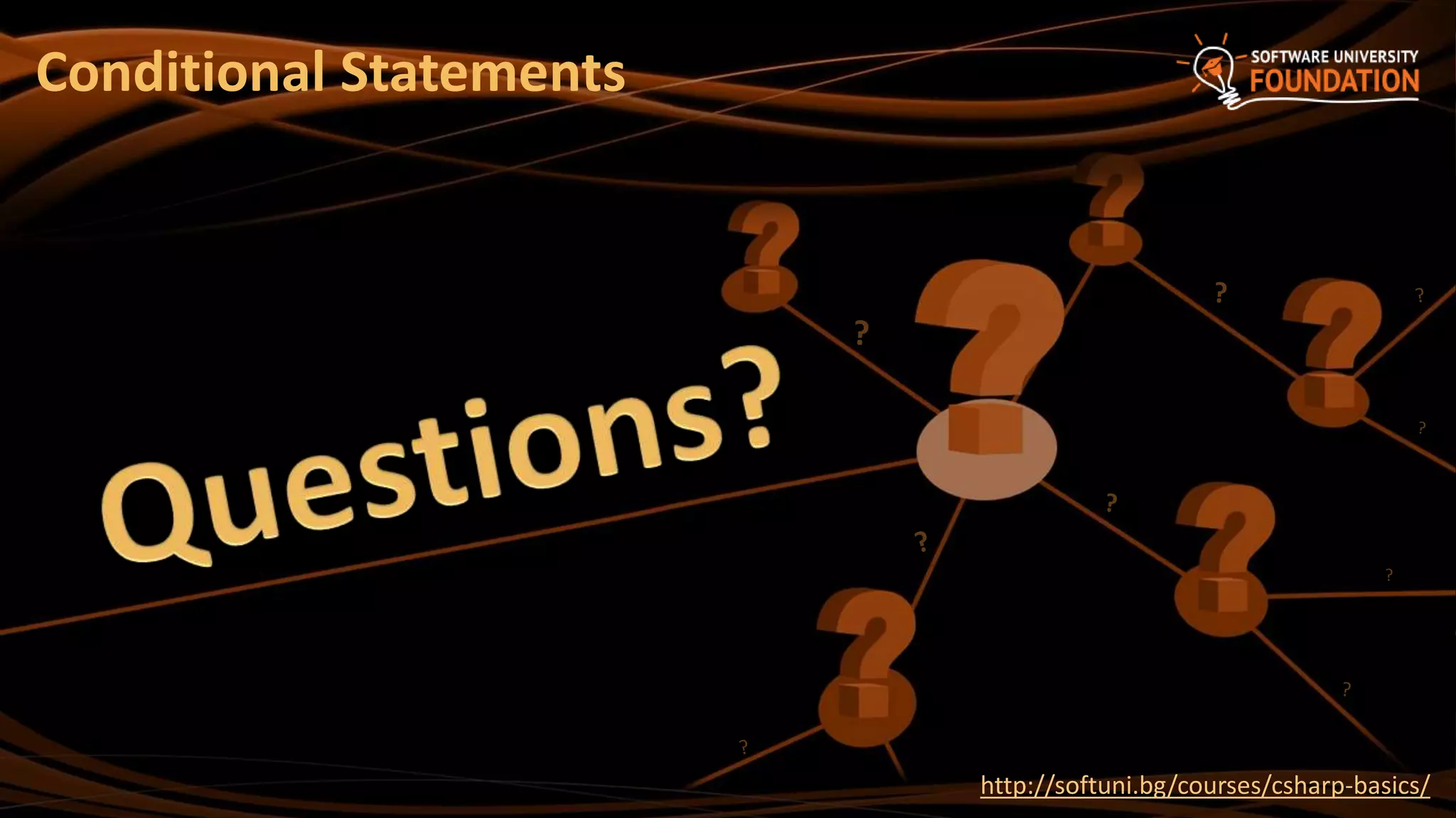 ?
http://softuni.bg/courses/csharp-basics/
Conditional Statements
 