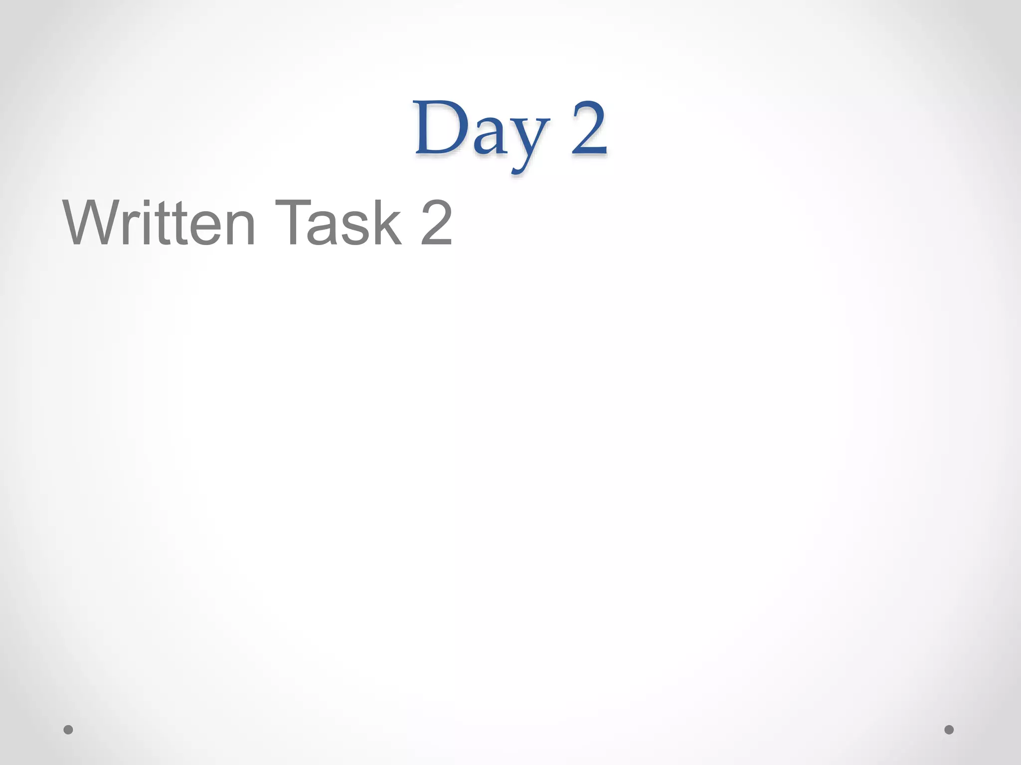 Day 2
Written Task 2
 
