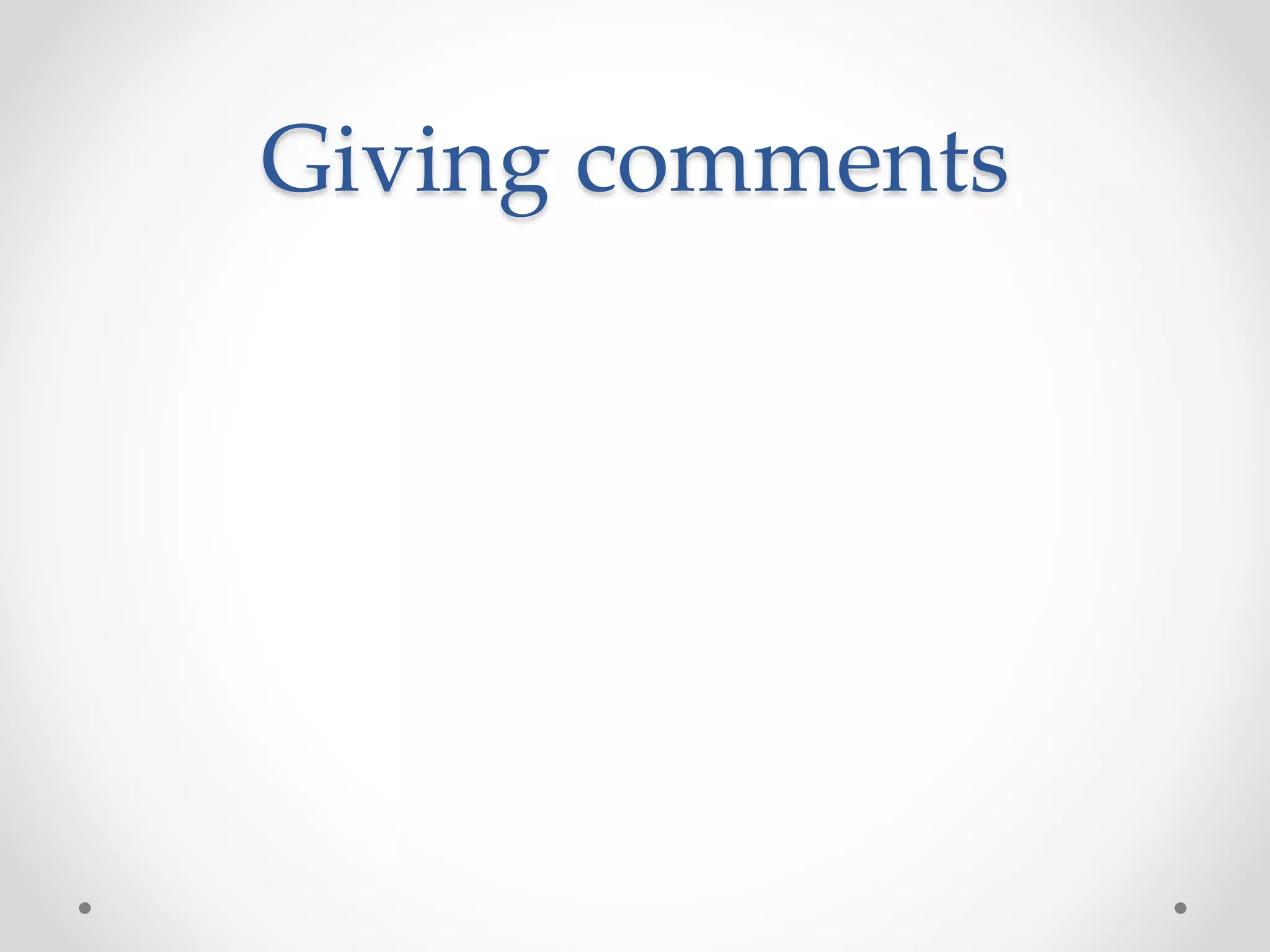 Giving comments
 