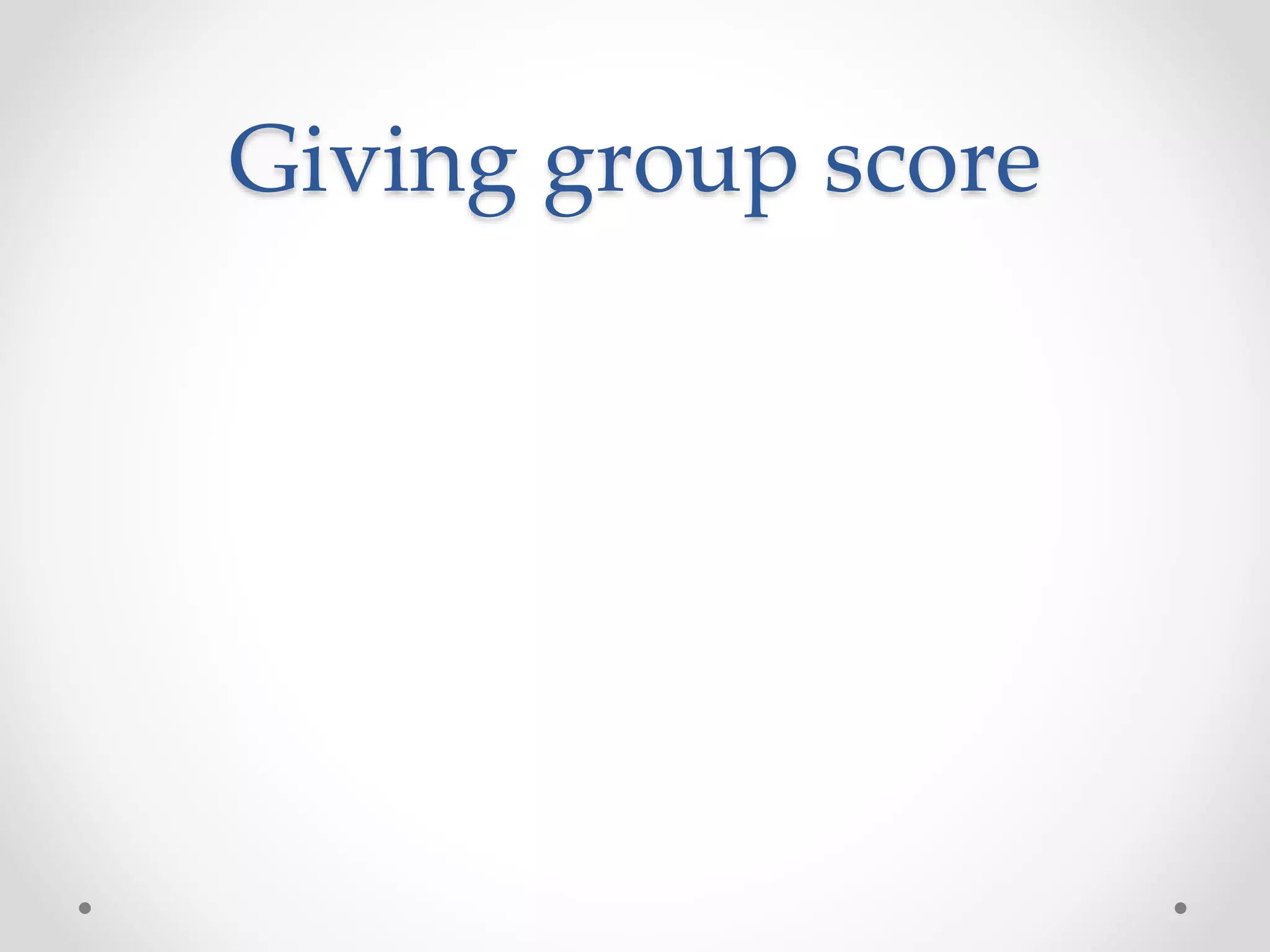 Giving group score
 