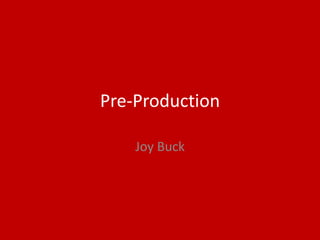 Pre-Production
Joy Buck
 