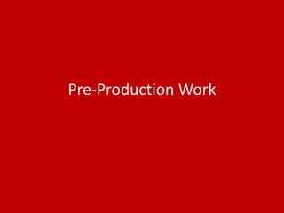 Pre-Production Work
 