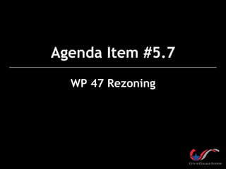 Agenda Item #5.7
WP 47 Rezoning
 