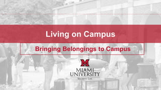 Living on Campus
Bringing Belongings to Campus
 