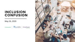 INCLUSION
CONFUSION
May 26, 2020
 