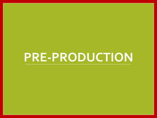 PRE-PRODUCTION
 