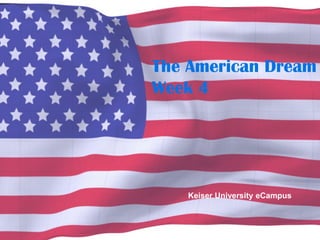 The American Dream
Week 4
Keiser University eCampus
 