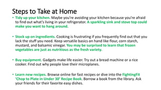 Steps to Take at Home
• Tidy up your kitchen. Maybe you’re avoiding your kitchen because you’re afraid
to find out what’s ...