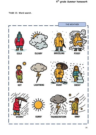 6th
grade Summer homework
14
TASK 13. Word search.
THE WEATHER
 