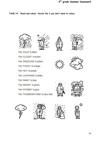6th
grade Summer homework
16
TASK 14. Read and colour. Cercle the 2 you don’t need to colour.
 