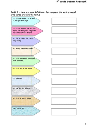 6
6th
grade Summer homework
TASK 5 - Here are some definitions. Can you guess the word or name?
(The words are from the text.)
 