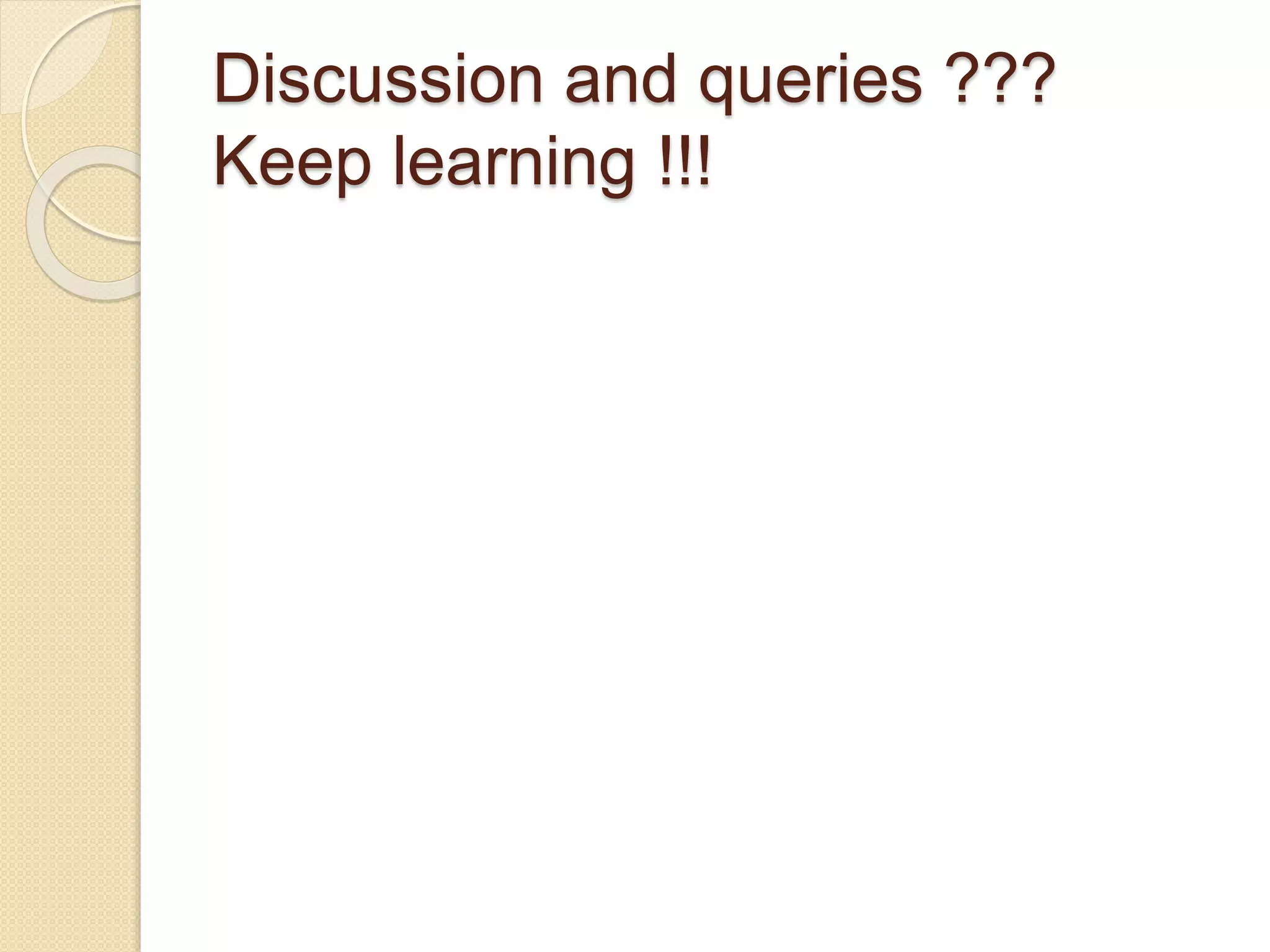 Discussion and queries ???
Keep learning !!!
 