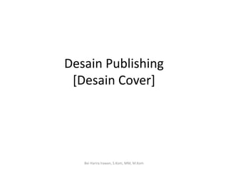 Desain Publishing
[Desain Cover]
Bei Harira Irawan, S.Kom, MM, M.Kom
 