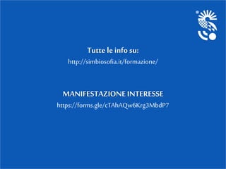 Tutte le info su:
http://simbiosofia.it/formazione/
MANIFESTAZIONE INTERESSE
https://forms.gle/cTAhAQw6Krg3MbdP7
 