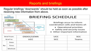 Regular briefings “downwards” should be held as soon as possible after
receiving new information from above.
Reports and briefings
 
