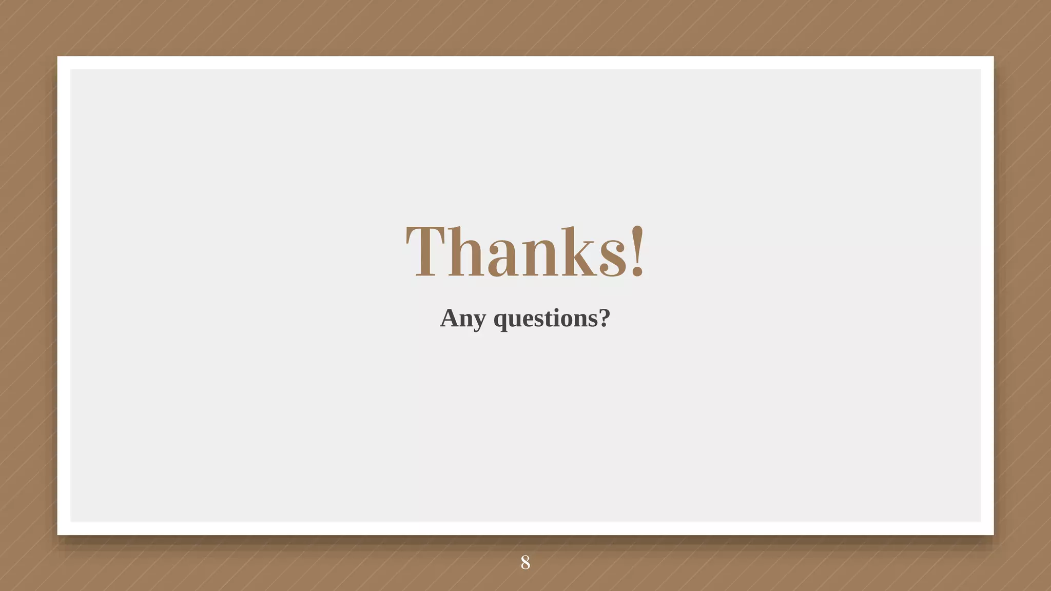 8
Thanks!
Any questions?
 