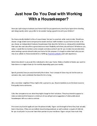 Just how Do You Deal with Working
With a Housekeeper?
Have you quit trying to maintain your home tidy? Do you spend every ...