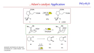 …Adam’scatalyst:Application PtO2•H2O
MODERN METHODS OF ORGANIC
SYNTHESIS, W. CARRUTHERS , IAIN
COLDHAM
 