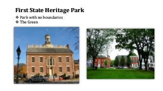 First State Heritage Park
❖ Park with no boundaries
❖ The Green
 