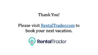 Thank You!
Please visit RentalTrader.com to
book your next vacation.
 