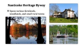 Nanticoke Heritage Byway
❖ Spans various farmlands,
woodlands, and small rural towns
 