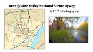 Brandywine Valley National Scenic Byway
❖ 12.25 mile-long byway
 