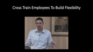 Cross Train Employees To Build Flexibility
 