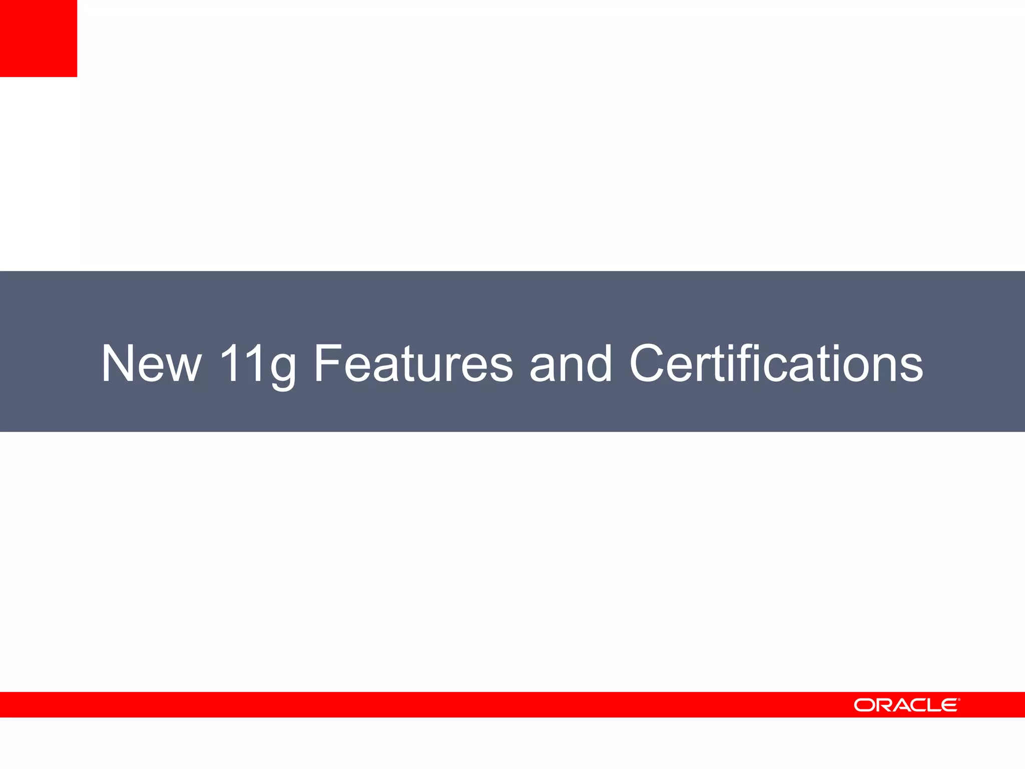New 11g Features and Certifications
 