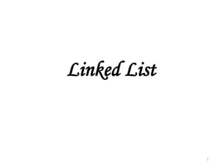 1
Linked List
 