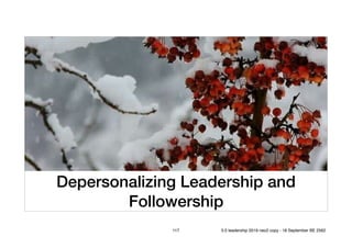 Depersonalizing Leadership and
Followership
117 5.0 leadership 2019 neo2 copy - 18 September BE 2562
 