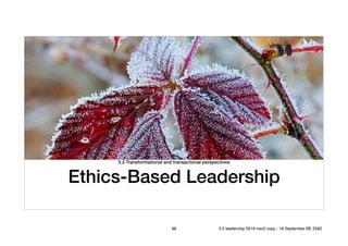 5.2 Transformational and transactional perspectives
Ethics-Based Leadership
98 5.0 leadership 2019 neo2 copy - 18 September BE 2562
 