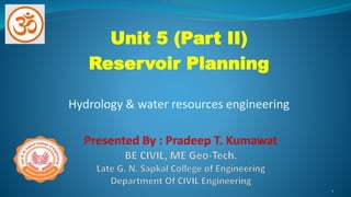 Unit 5 (Part II)
Reservoir Planning
Hydrology & water resources engineering
1
 