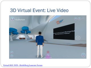 3D Virtual Event: Live Video
Virtual HLF 2020 - Heidelberg Laureate Forum
 