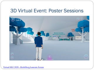 3D Virtual Event: Poster Sessions
Virtual HLF 2020 - Heidelberg Laureate Forum
 