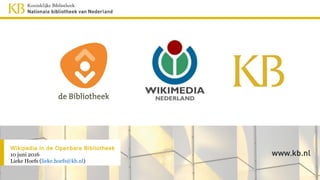 Wikipedia in de Openbare Bibliotheek
10 juni 2016
Lieke Hoefs (lieke.hoefs@kb.nl)
 