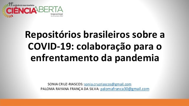 Repositórios brasileiros sobre a
COVID-19: colaboração para o
enfrentamento da pandemia
SONIA CRUZ-RIASCOS: sonia.cruzrias...